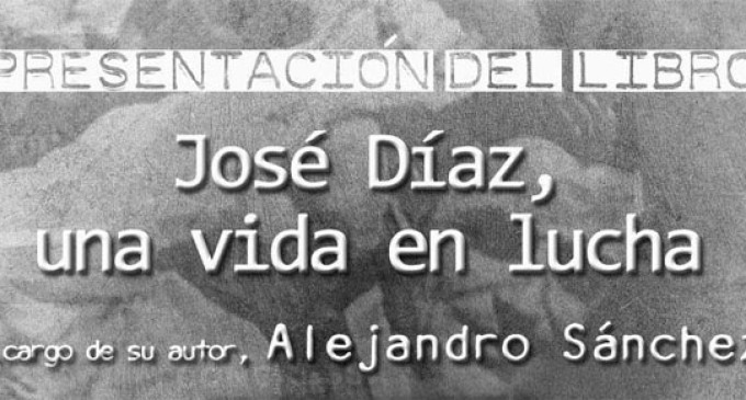 Presentación en Écija del libro: “José Díaz, una vida en lucha”, por Alejandro Sánchez Moreno.