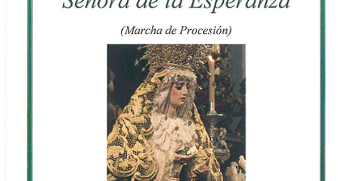 Se estrena en el Pregón a la Esperanza 2013, la nueva Marcha Procesional dedicada a Ntra. Sra. de la Esperanza.