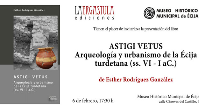 Presentación del libro “Astigi vetus. Arqueología y urbanismo de la Écija turdetana” (siglos VI-I a.C.)