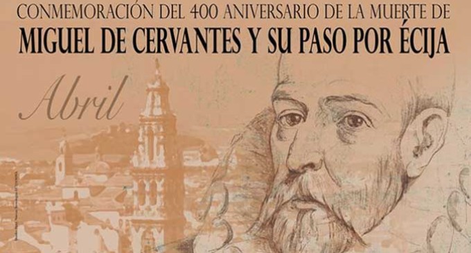 Actos del 400 aniversario de la muerte de Miguel de Cervantes y su paso por Écija