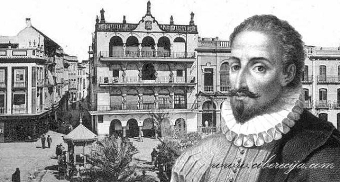 MIGUEL DE CERVANTES Y SU ESTANCIA EN LA CIUDAD DE ÉCIJA – CONMEMORACIÓN MUNDIAL DE SU ANIVERSARIO