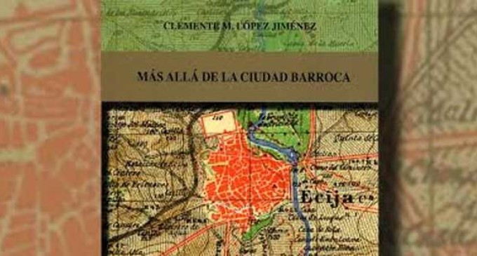 Presentación el Écija del libro “Más allá de la Ciudad Barroca” de Clemente M. López Jiménez