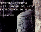 DOCUMENTOS INÉDITOS PARA LA HISTORIA DEL ARTE EN LA PROVINCIA DE SEVILLA – SIGLOS XVI AL XVIII. Autores: Fernando de la Villa Nogales – Esteban Mira Caballos