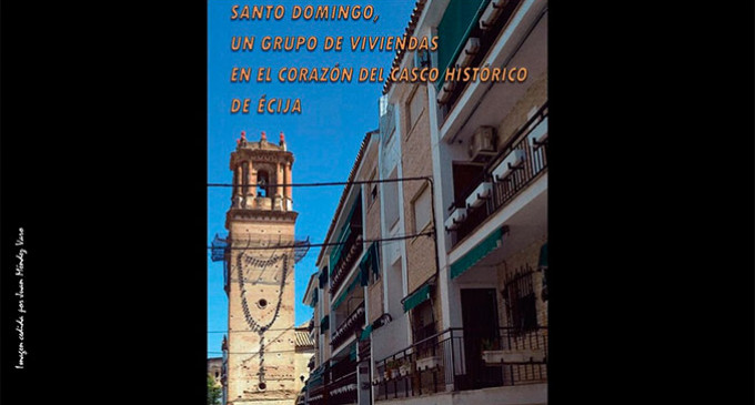 Presentación del libro “Santo Domingo, un grupo de viviendas en el corazón del casco histórico de Écija” y homenaje póstumo a Ramón Freire