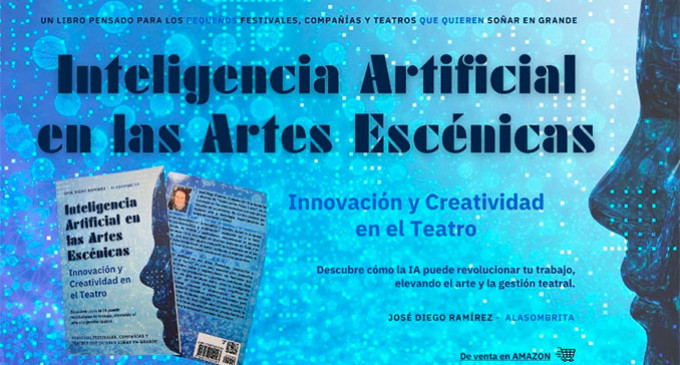 “INTELIGENCIA ARTIFICIAL PARA LAS ARTES ESCÉNICAS: INNOVACIÓN Y CREATIVIDAD EN EL TEATRO” una publicación del ecijano José Diego Ramírez